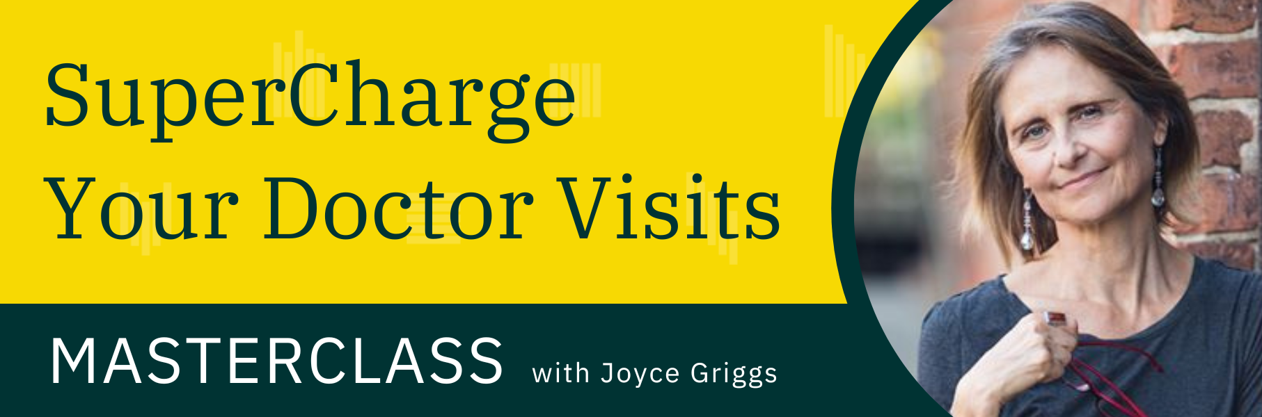 SuperCharge Your Doctor Visits Masterclass with Joyce Griggs